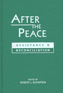 After the Peace: Resistance and Reconciliation - Rothstein, Robert L (Editor)