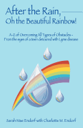 After the Rain, Oh the Beautiful Rainbow!: A-Z of Overcoming All Types of Obstacles