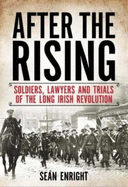 After the Rising: Soldiers, Lawyers and Trials of the Irish Revolution