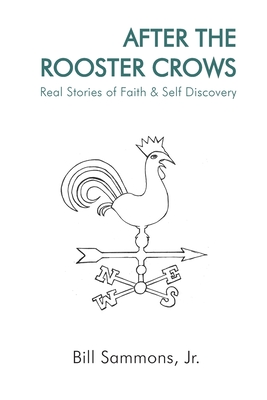 After The Rooster Crows: Real Stories of Faith & Self Discovery - Sammons, Bill