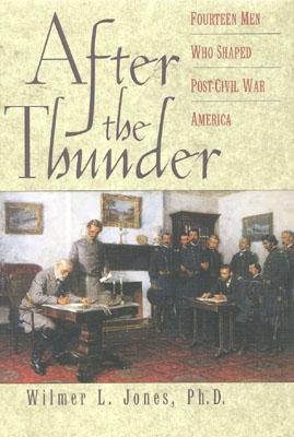 After the Thunder: Fourteen Men Who Shaped Post-Civil War America - Jones, Wilmer L