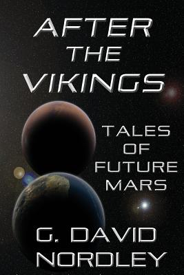 After the Vikings: Tales of Future Mars - Nordley, G David