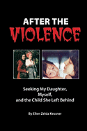 After the Violence: Seeking My Daughter, Myself, and the Child She Left Behind