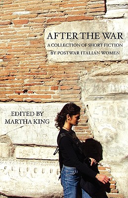 After the War: A Collection of Short Fiction by Postwar Italian Women - Italica Press Inc, and Mazzantini, Margaret, and Sereni, Clara