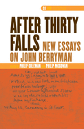 After Thirty Falls: New Essays on John Berryman