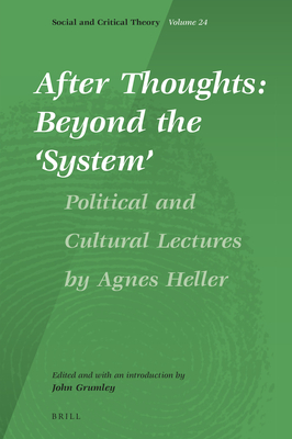 After Thoughts: Beyond the 'System': Political and Cultural Lectures by Agnes Heller - Heller+, Agnes, and Edward Grumley, John (Editor)