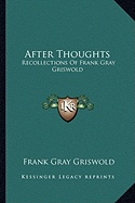 After Thoughts: Recollections Of Frank Gray Griswold