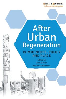 After Urban Regeneration: Communities, Policy and Place - O'Brien, Dave (Editor), and Matthews, Peter (Editor)