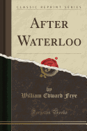 After Waterloo (Classic Reprint)