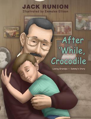 After 'While, Crocodile: Losing Grandpa-Sammy's Story - Runion, Jack, and Johnson, Judy (Designer)