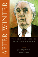 After winter: the art and life of Sterling A. Brown