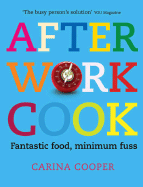 After Work Cook: Fantastic Food, Minimum Fuss