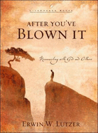 After You've Blown It: Reconnecting with God and Others - Lutzer, Erwin W, Dr.