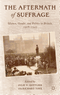 Aftermath of Suffrage: Women, Gender, and Politics in Britain, 1918-1945