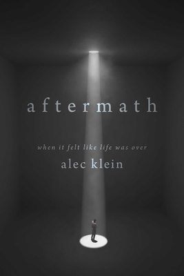 Aftermath: When It Felt Like Life Was Over - Klein, Alec