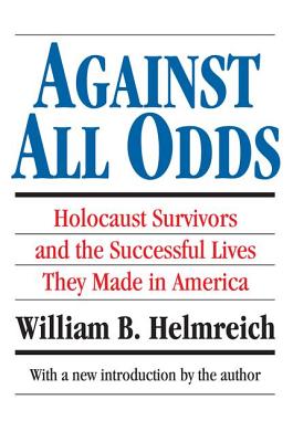 Against All Odds: Holocaust Survivors and the Successful Lives They Made in America - Helmreich, William B, PH.D.