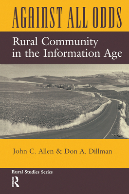 Against All Odds: Rural Community In The Information Age - Allen, John C, and Dillman, Don A