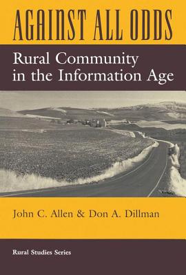 Against All Odds: Rural Community in the Information Age - Allen, John C, and Dillman, Don A