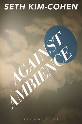 Against Ambience - Kim-Cohen, Seth