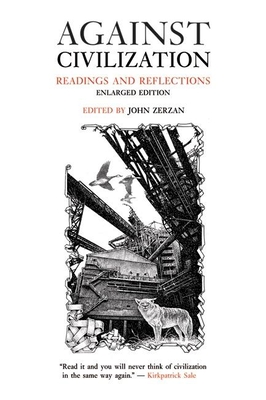 Against Civilization: Readings and Reflections - Zerzan, John (Editor)