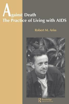 Against Death: The Practice of Living With Aids - Ariss, Robert