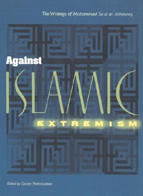 Against Islamic Extremism: The Writings of Muhammad Sa`id Al-'Ashmawy - Fluehr-Lobban, Carolyn (Editor)