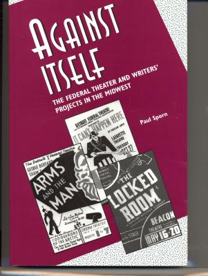 Against Itself: The Federal Theater & Writers' Projects in the Midwest - Sporn, Paul