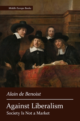 Against Liberalism - De Benoist, Alain, and Devlin, F Roger (Translated by)