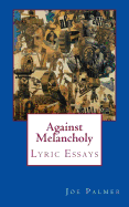 Against Melancholy: Lyric Essays