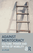 Against Meritocracy: Culture, Power and Myths of Mobility