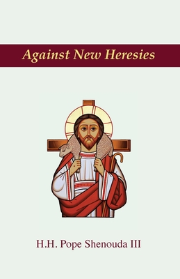 Against New Heresies - Shenouda, Pope, III