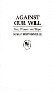 Against our will : men, women, and rape - Brownmiller, Susan