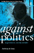 Against Politics: On Government, Anarchy and Order