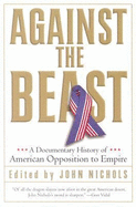 Against the Beast: A Documentary History of American Opposition to Empire