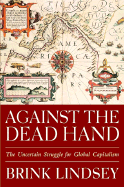 Against the Dead Hand: The Uncertain Struggle for Global Capitalism