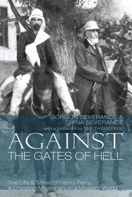 Against the Gates of Hell - Severance, Gordon, and Severance, Diana, and George, Timothy F (Foreword by)