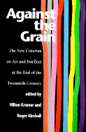 Against the Grain: The New Criterion on Art and Intellect at the End of the 20th Century