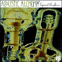 Against the Grain - Acoustic Alchemy