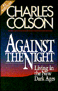 Against the Night: Living in the New Dark Ages - Colson, Charles W