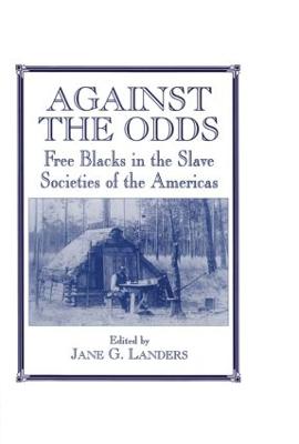 Against the Odds: Free Blacks in the Slave Societies of the Americas - Landers, Jane G (Editor)