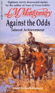 Against the Odds: Tales of Achievement - Montgomery, Lucy Maud, and Wilmshurst, Rea (Editor)