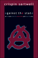 Against the State: An Introduction to Anarchist Political Theory