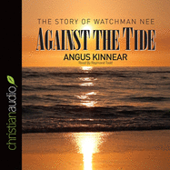 Against the Tide: The Story of Watchman Nee