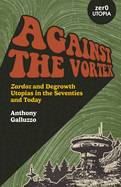 Against the Vortex: Zardoz and Degrowth Utopias in the Seventies and Today