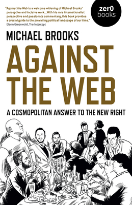 Against the Web: A Cosmopolitan Answer to the New Right - Brooks, Michael