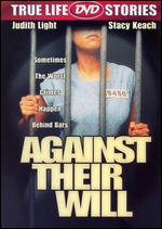 Against Their Will: Women in Prison - Karen Arthur