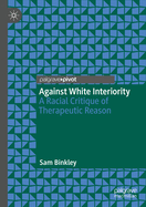 Against White Interiority: A Racial Critique of Therapeutic Reason