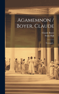 Agamemnon / Boyer, Claude: Treurspel...