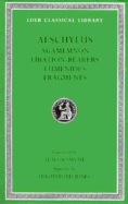 Agamemnon. Libation-Bearers. Eumenides. Fragments - Aeschylus, and Smyth, Herbert Weir (Translated by), and Weir Smyth, Herbert (Translated by)