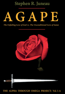 Agape - Part a: The Unfailing Love of God vs. the Unconditional Love of Satan